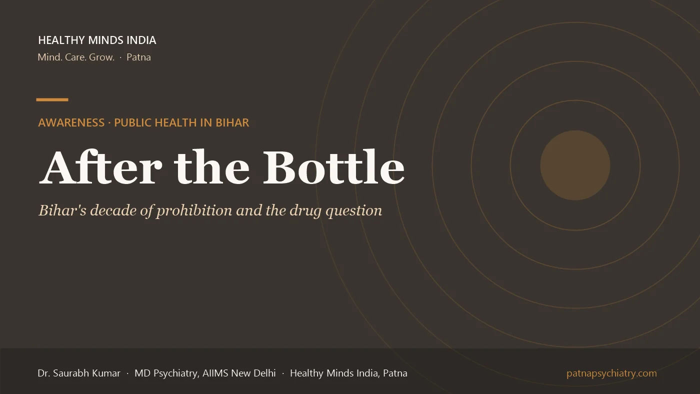 Title card: After the Bottle, Bihar's decade of prohibition and the drug question it did not expect - an awareness article by Dr. Saurabh Kumar, Healthy Minds India