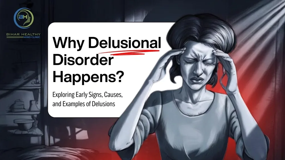 Why Delusional Disorder Happens? Exploring Early Signs, Causes, and Examples of Delusions