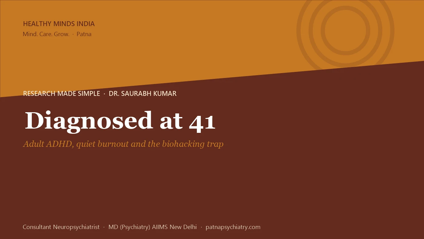 Title card: Diagnosed at 41, adult ADHD, quiet burnout and the biohacking trap - Dr. Saurabh Kumar, Healthy Minds India