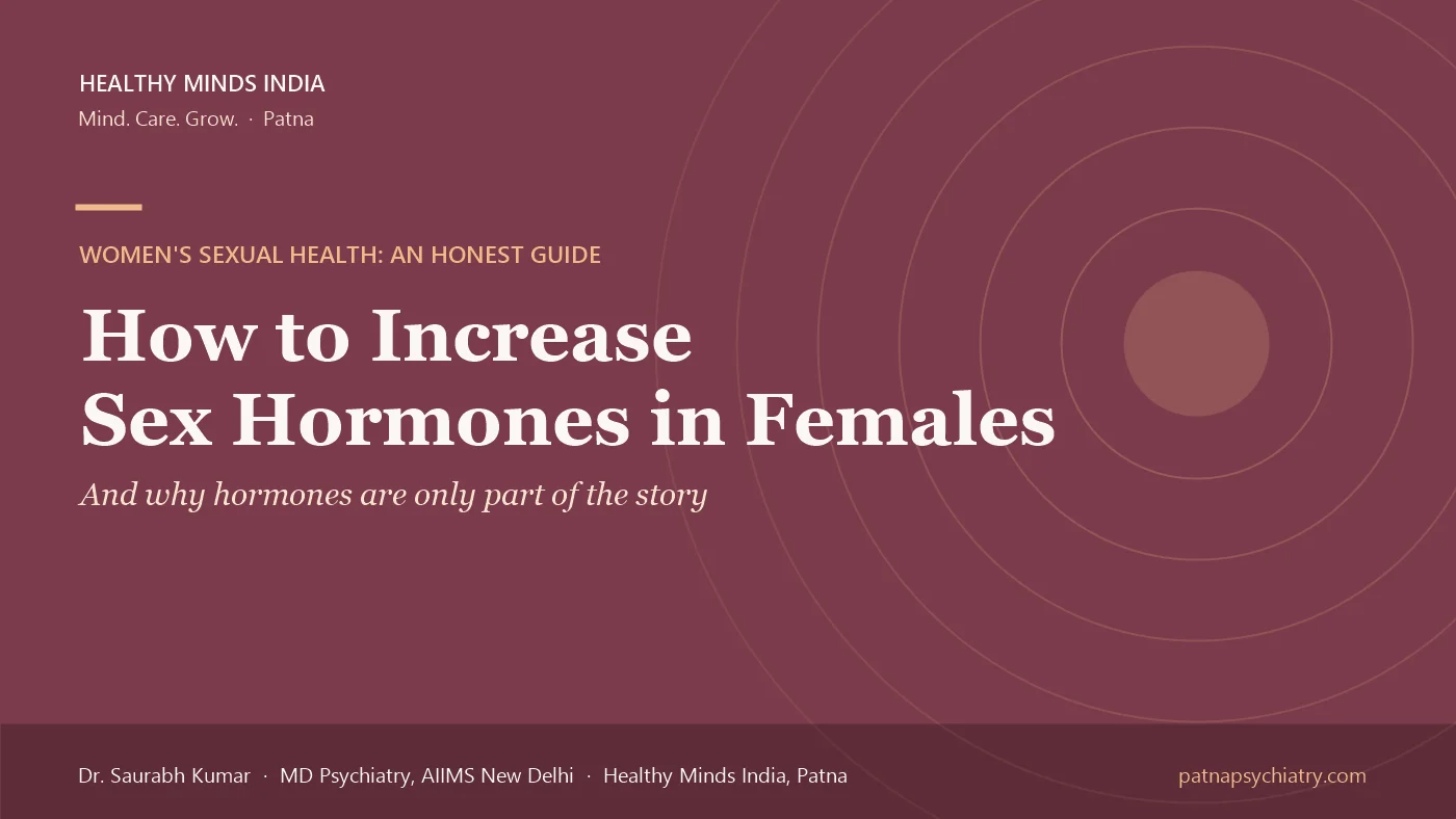 Title card: How to Increase Sex Hormones in Females, and why hormones are only part of the story - a guide by Dr. Saurabh Kumar, Healthy Minds India