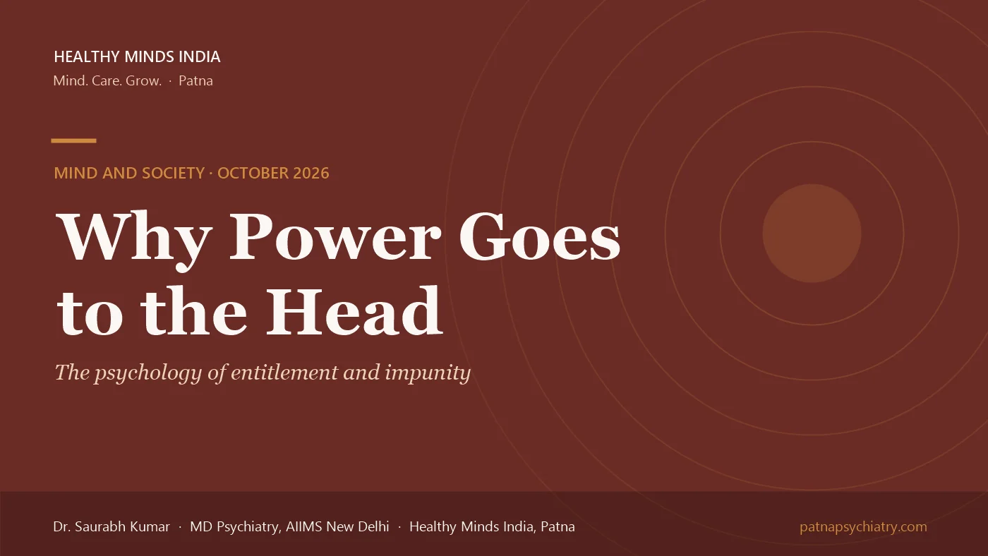 Title card: Why power goes to the head, the psychology of entitlement and impunity - by Dr. Saurabh Kumar, Healthy Minds India